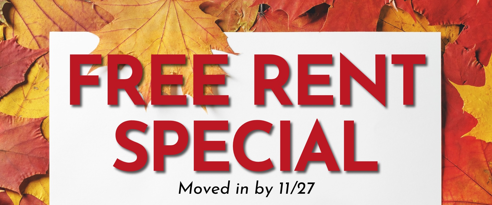 Free Rent Special moved in by 11/27.